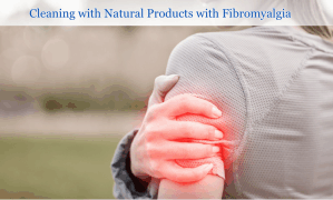 Cleaning with Natural Products with Fibromyalgia