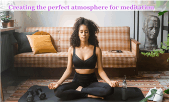 Creating the perfect atmosphere for meditation