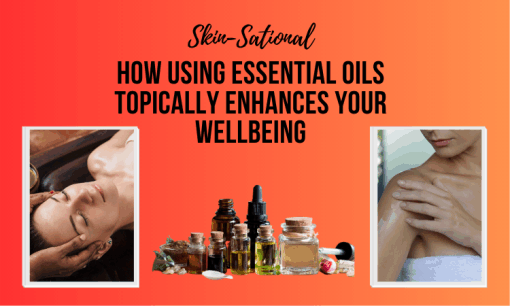 Essential Oils Topically Enhances Your Wellbeing