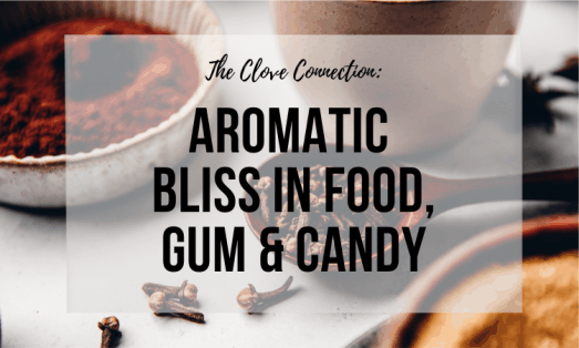 The Clove Connection in Food, Gum, and Candy