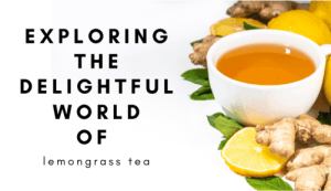 Exploring the world of lemongrass tea