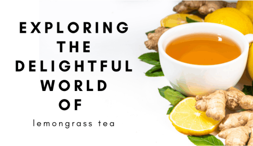 Exploring the Delightful World of Lemongrass Tea