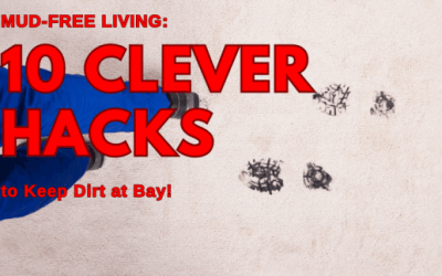 mud-free living 10 hacks to keep dirt at bay