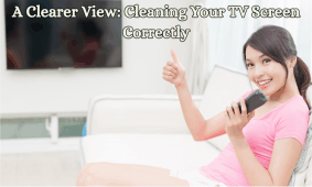 a clearer view: cleaning your tv screen correctly