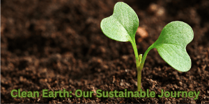 clean earth: our sustainable journey