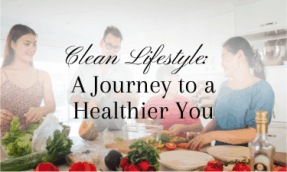 clean lifestyle: a journey to a healthier you