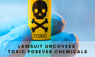Lawsuit Uncovers Toxic Forever Chemicals