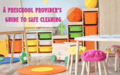 a preschool provider’s guide to safe cleaning