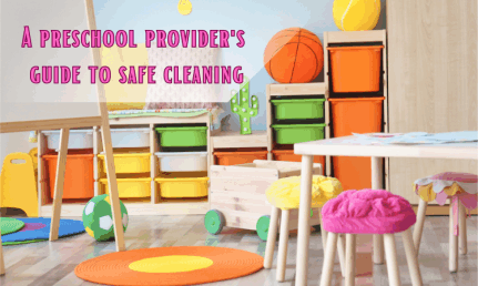 a preschool provider's guide to safe cleaning
