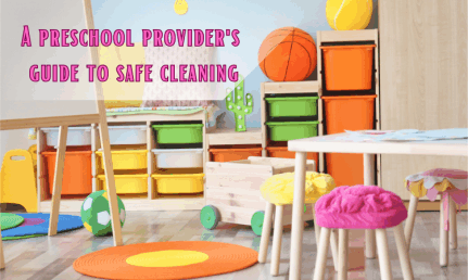 a preschool provider’s guide to safe cleaning