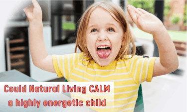 could natural living calm a highly energetic child