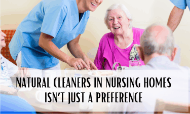 natural cleaners in nursing homes isn’t a preference