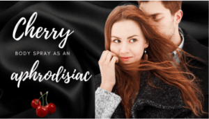 Cherry Body Spray, an Aphrodisiac Secret Weapon