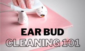 ear bud cleaning 101